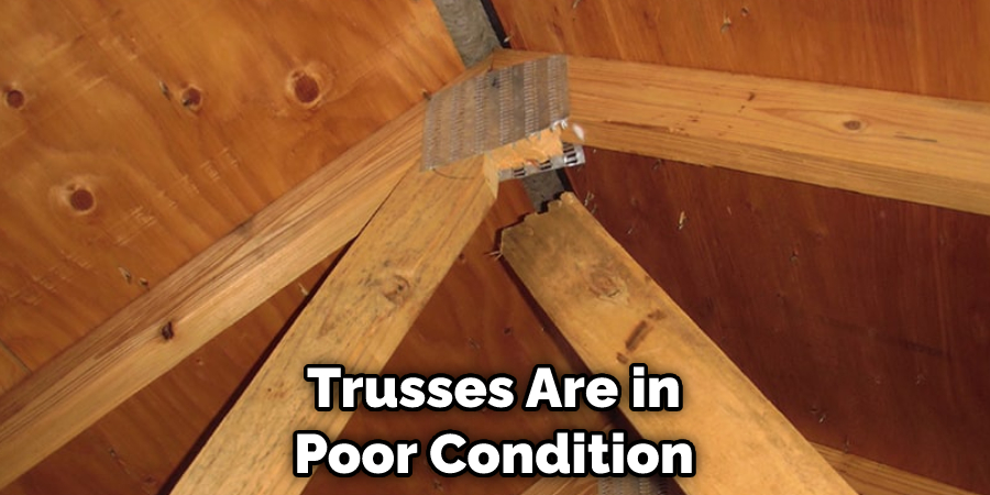 Trusses Are in Poor Condition
