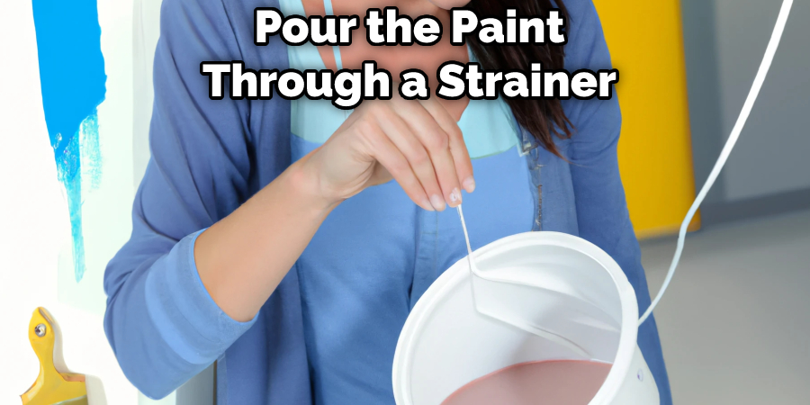 Pour the Paint Through a Strainer